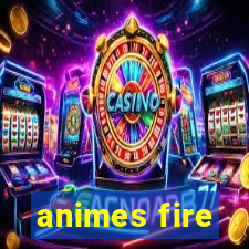 animes fire